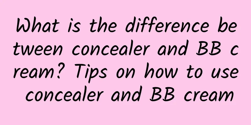 What is the difference between concealer and BB cream? Tips on how to use concealer and BB cream