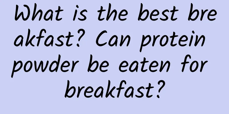 What is the best breakfast? Can protein powder be eaten for breakfast?