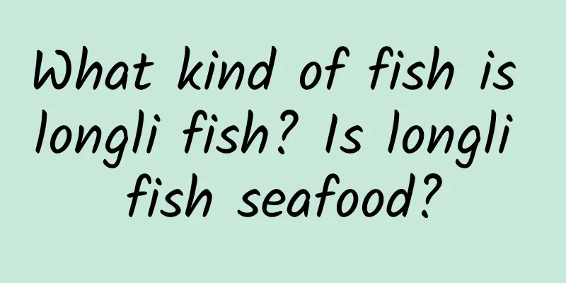 What kind of fish is longli fish? Is longli fish seafood?
