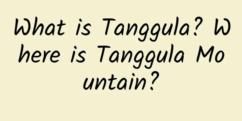 What is Tanggula? Where is Tanggula Mountain?