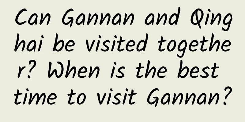 Can Gannan and Qinghai be visited together? When is the best time to visit Gannan?