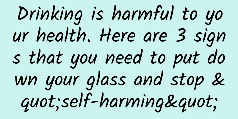 Drinking is harmful to your health. Here are 3 signs that you need to put down your glass and stop "self-harming"