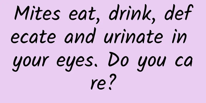 Mites eat, drink, defecate and urinate in your eyes. Do you care?