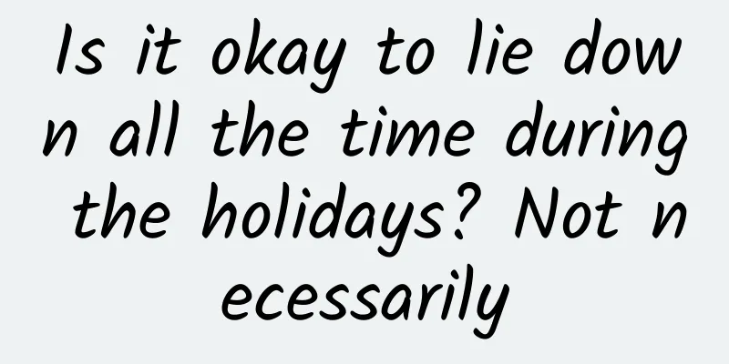 Is it okay to lie down all the time during the holidays? Not necessarily