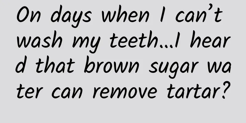 On days when I can’t wash my teeth…I heard that brown sugar water can remove tartar?