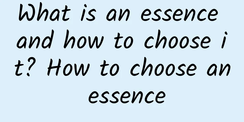 What is an essence and how to choose it? How to choose an essence
