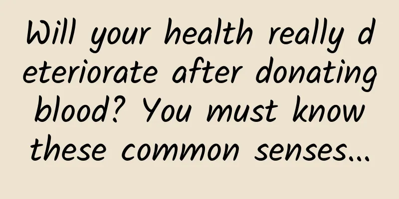 Will your health really deteriorate after donating blood? You must know these common senses...