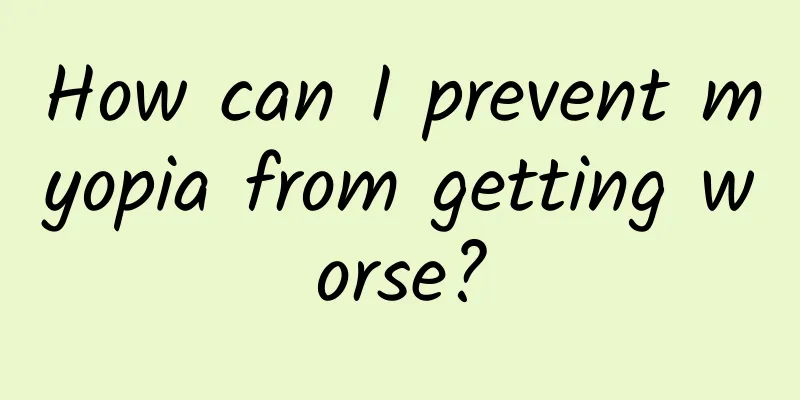 How can I prevent myopia from getting worse?