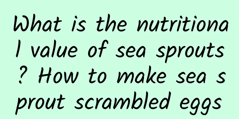 What is the nutritional value of sea sprouts? How to make sea sprout scrambled eggs