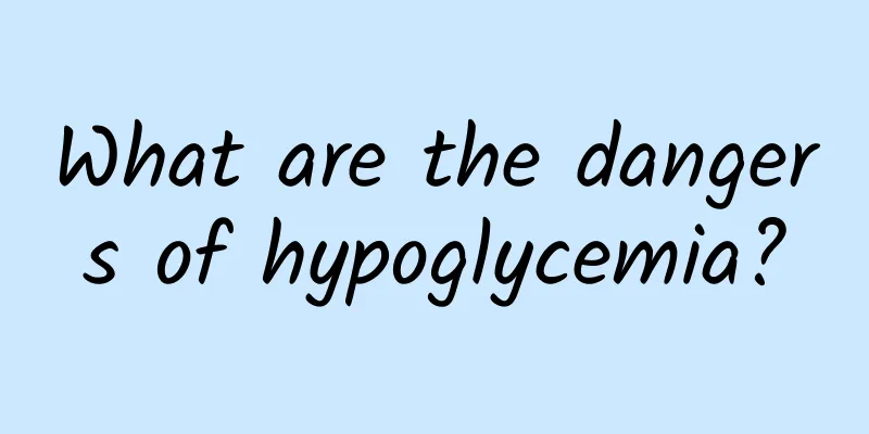 What are the dangers of hypoglycemia?