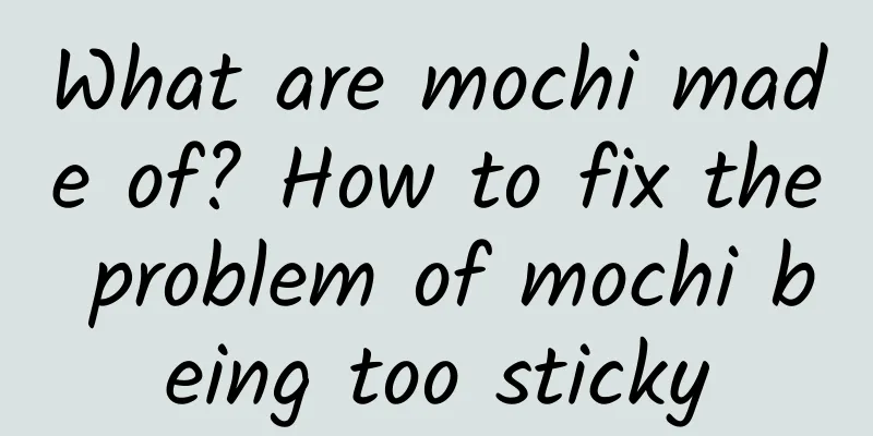 What are mochi made of? How to fix the problem of mochi being too sticky