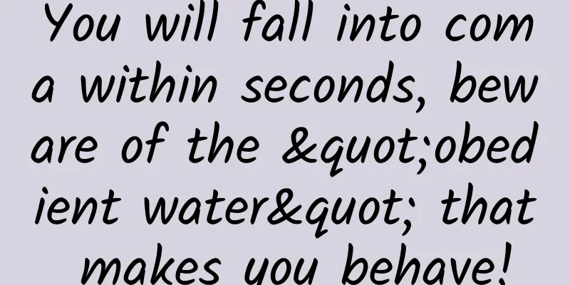 You will fall into coma within seconds, beware of the "obedient water" that makes you behave!