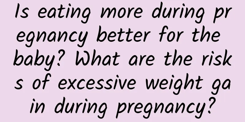 Is eating more during pregnancy better for the baby? What are the risks of excessive weight gain during pregnancy?