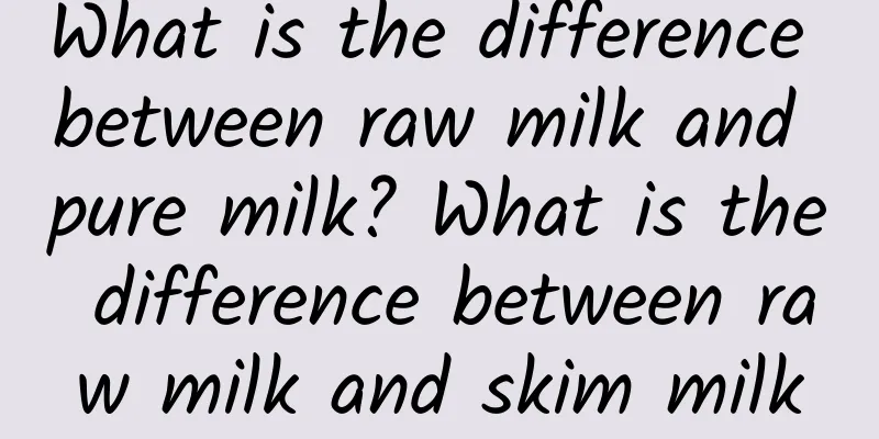 What is the difference between raw milk and pure milk? What is the difference between raw milk and skim milk