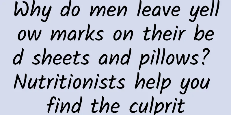 Why do men leave yellow marks on their bed sheets and pillows? Nutritionists help you find the culprit
