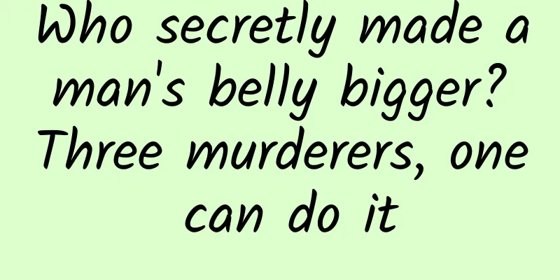 Who secretly made a man's belly bigger? Three murderers, one can do it