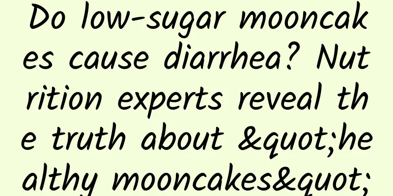 Do low-sugar mooncakes cause diarrhea? Nutrition experts reveal the truth about "healthy mooncakes"