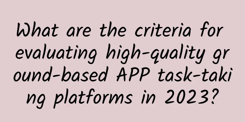 What are the criteria for evaluating high-quality ground-based APP task-taking platforms in 2023?
