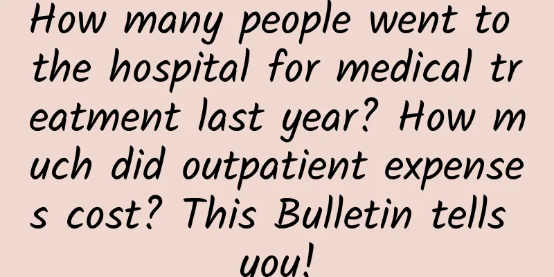 How many people went to the hospital for medical treatment last year? How much did outpatient expenses cost? This Bulletin tells you!