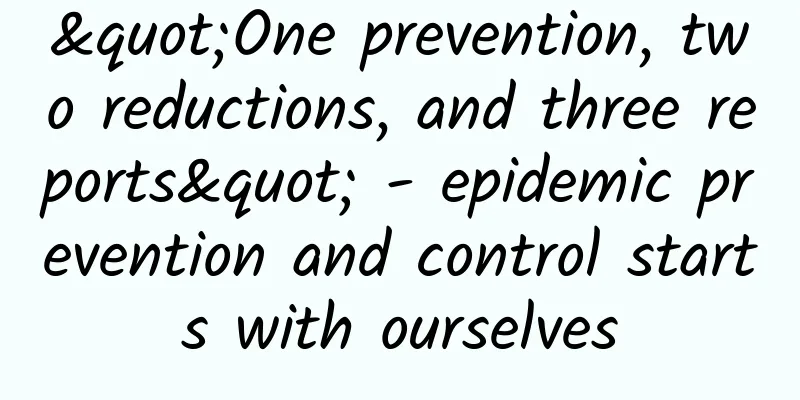 "One prevention, two reductions, and three reports" - epidemic prevention and control starts with ourselves