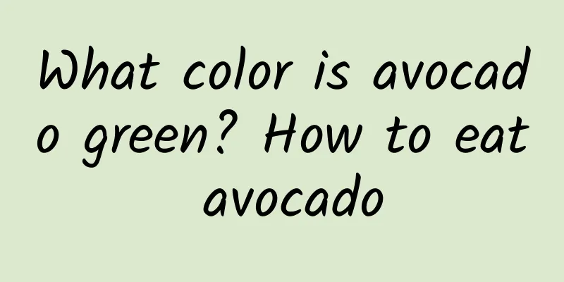 What color is avocado green? How to eat avocado