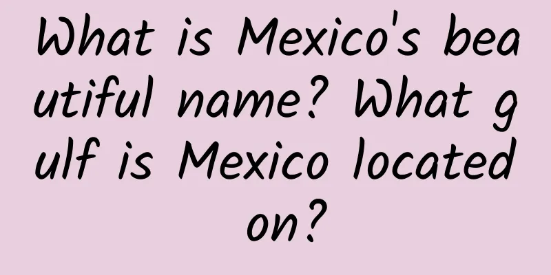 What is Mexico's beautiful name? What gulf is Mexico located on?