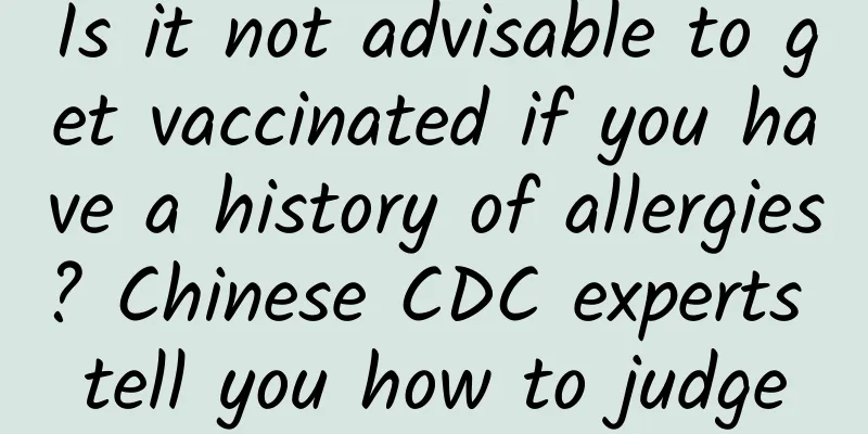 Is it not advisable to get vaccinated if you have a history of allergies? Chinese CDC experts tell you how to judge