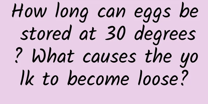 How long can eggs be stored at 30 degrees? What causes the yolk to become loose?