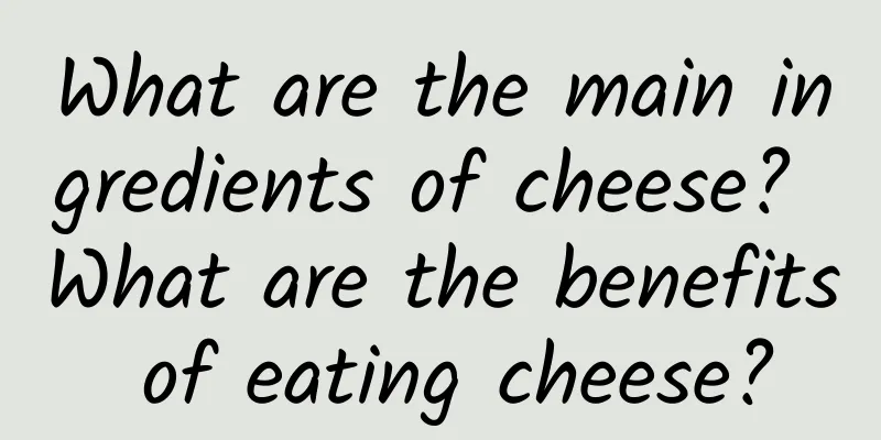 What are the main ingredients of cheese? What are the benefits of eating cheese?