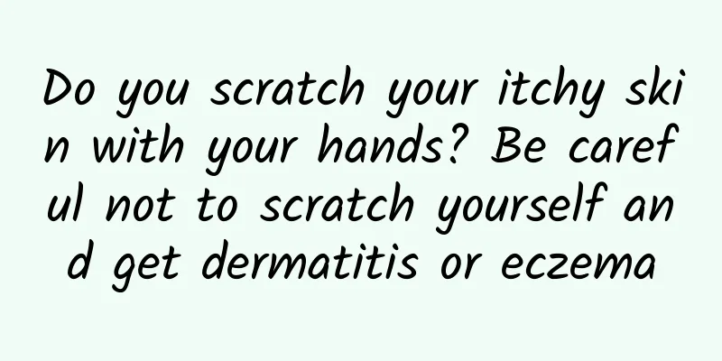 Do you scratch your itchy skin with your hands? Be careful not to scratch yourself and get dermatitis or eczema