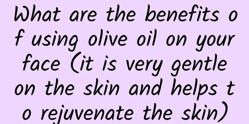 What are the benefits of using olive oil on your face (it is very gentle on the skin and helps to rejuvenate the skin)