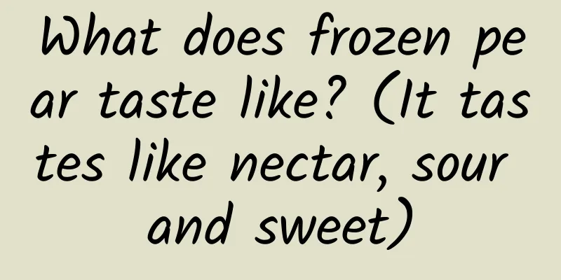 What does frozen pear taste like? (It tastes like nectar, sour and sweet)