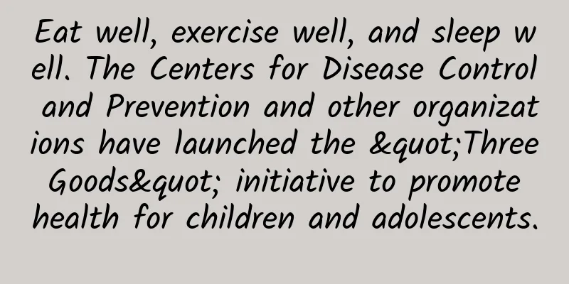 Eat well, exercise well, and sleep well. The Centers for Disease Control and Prevention and other organizations have launched the "Three Goods" initiative to promote health for children and adolescents.