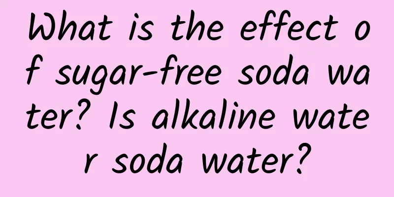 What is the effect of sugar-free soda water? Is alkaline water soda water?