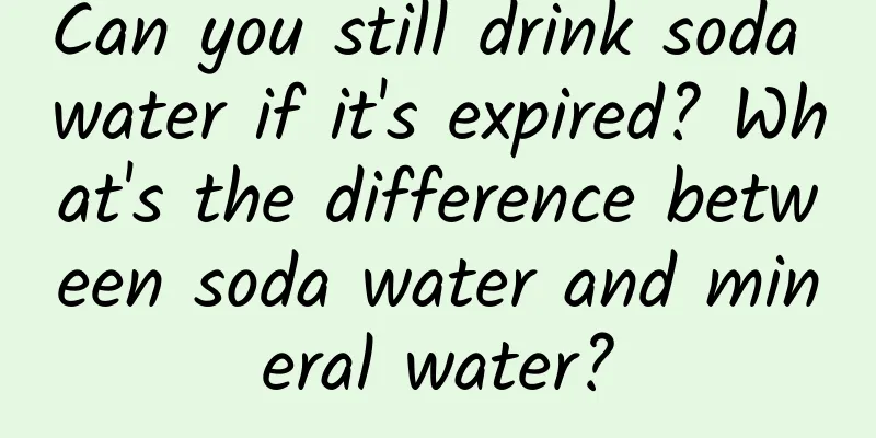 Can you still drink soda water if it's expired? What's the difference between soda water and mineral water?