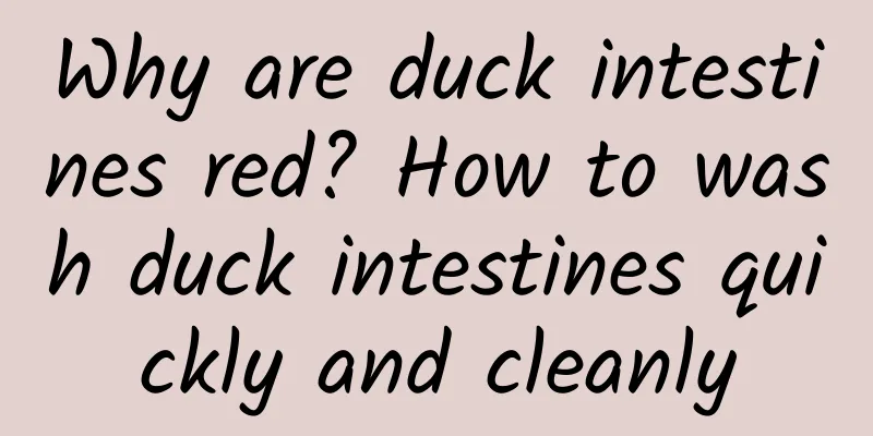 Why are duck intestines red? How to wash duck intestines quickly and cleanly