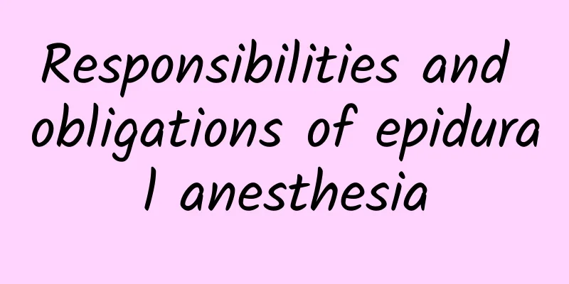 Responsibilities and obligations of epidural anesthesia