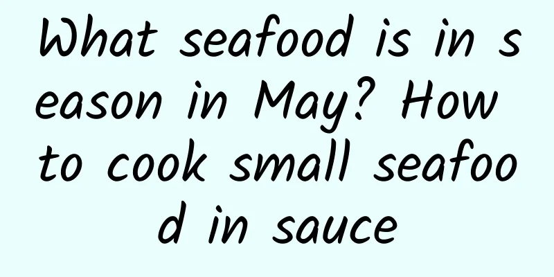 What seafood is in season in May? How to cook small seafood in sauce