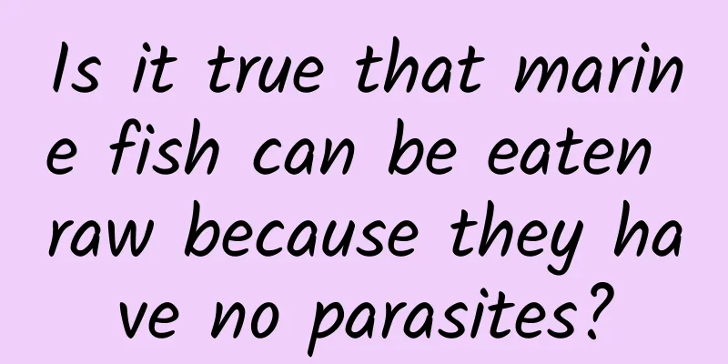 Is it true that marine fish can be eaten raw because they have no parasites?