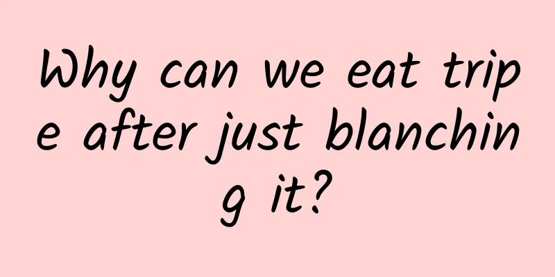 Why can we eat tripe after just blanching it?