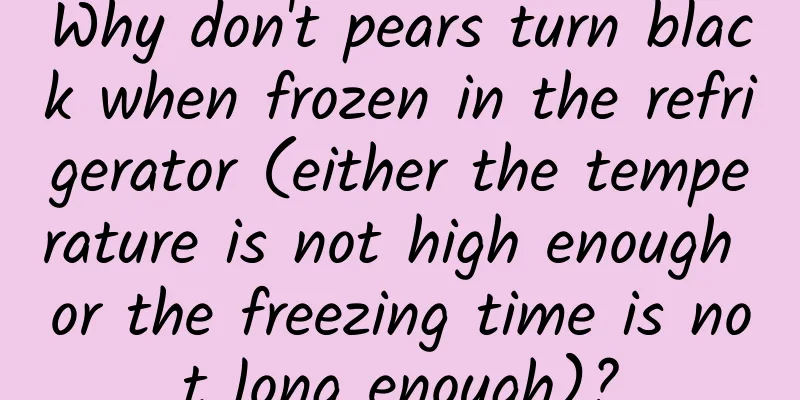 Why don't pears turn black when frozen in the refrigerator (either the temperature is not high enough or the freezing time is not long enough)?