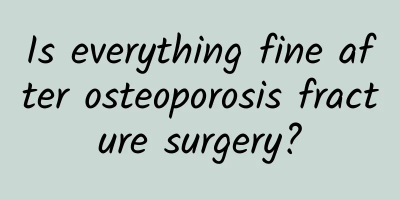 Is everything fine after osteoporosis fracture surgery?