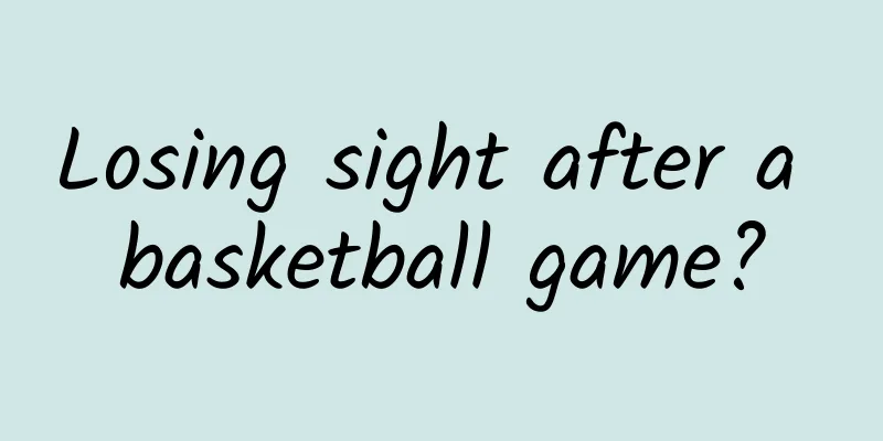 Losing sight after a basketball game?