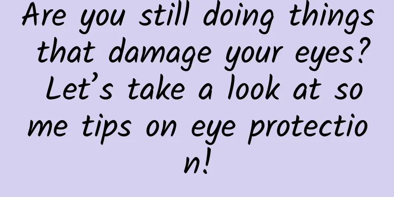 Are you still doing things that damage your eyes? Let’s take a look at some tips on eye protection!
