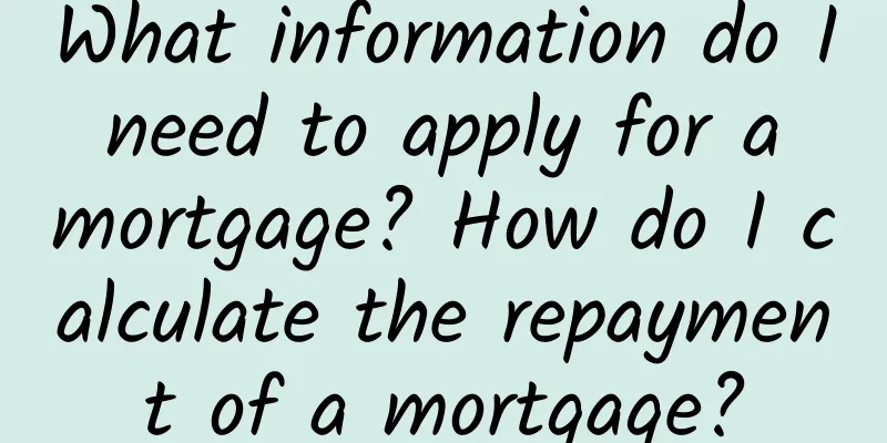 What information do I need to apply for a mortgage? How do I calculate the repayment of a mortgage?