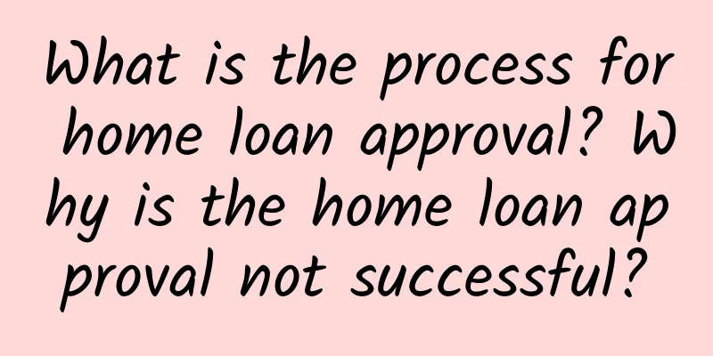 What is the process for home loan approval? Why is the home loan approval not successful?