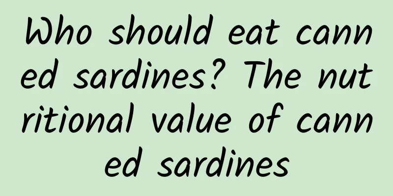 Who should eat canned sardines? The nutritional value of canned sardines