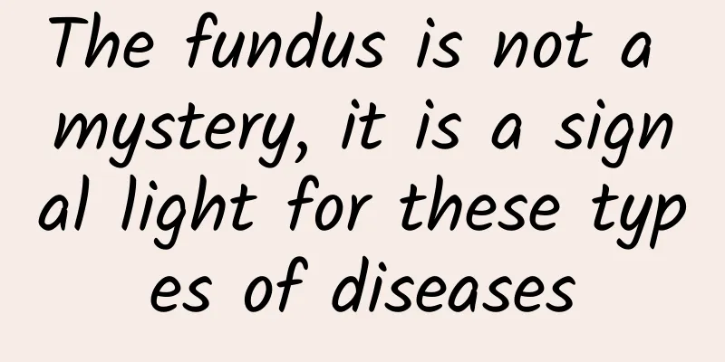 The fundus is not a mystery, it is a signal light for these types of diseases
