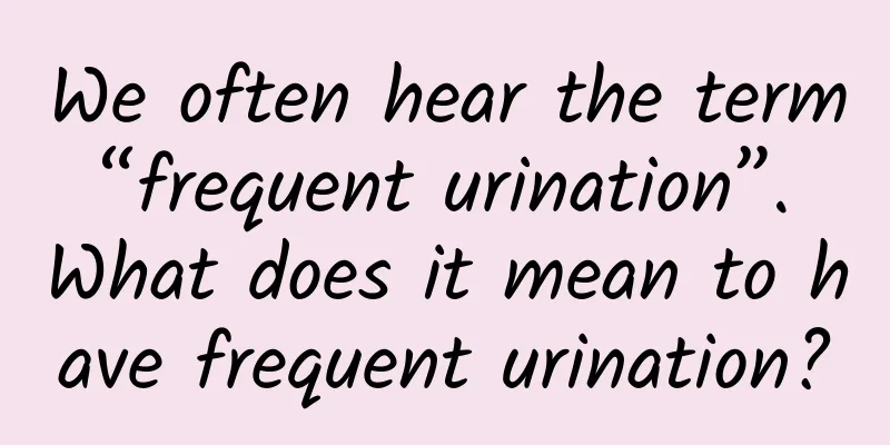We often hear the term “frequent urination”. What does it mean to have frequent urination?