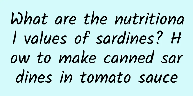 What are the nutritional values ​​of sardines? How to make canned sardines in tomato sauce